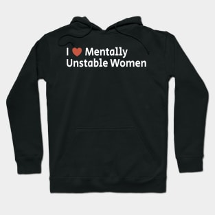 I Love Mentally Unstable Women Hoodie